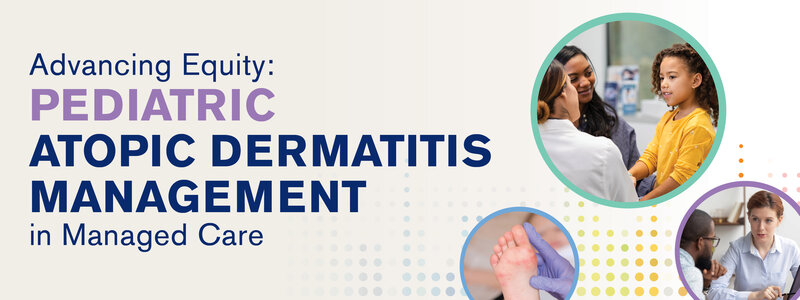 Pediatric Atopic Dermatitis Management in Managed Care